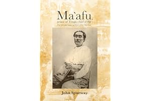 Ma`afu, prince of Tonga, chief of Fiji: The life and times of Fiji’s first Tui Lau (Pacific)