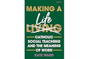 Making a Life: Catholic Social Teaching and the Meaning of Work