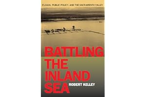 Battling the Inland Sea: Floods, Public Policy, and the Sacramento Valley