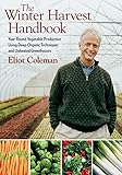 The Winter Harvest Handbook: Year Round Vegetable Production Using Deep-Organic Techniques and Unheated Greenhouses