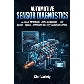 Automotive Sensor Diagnostics: O2, MAF, MAP, Cam, Crank, and More &mdash; Test-Before-Replace Procedures for Every Common Sensor (Automotive Diagnostics &amp; Scan Tool Series)