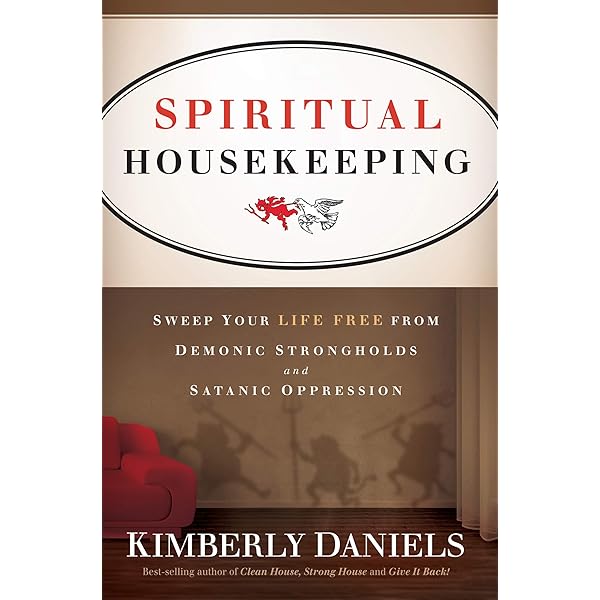 Spiritual Housekeeping: Sweep Your Life Free From Demonic Strongholds And  Satanic Oppression - Kindle Edition By Daniels, Kimberly. Religion &  Spirituality Kindle Ebooks @ Amazon.com.