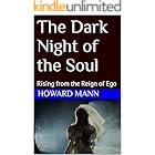 The Dark Night of the Soul : Rising from the Reign of Ego