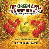 The Green Apple in a Very Red World: A Sweet Story about Being Different (The Little Stories of Us All)