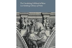 The Circulating Lifeblood of Ideas: Leo Steinberg’s Library of Prints