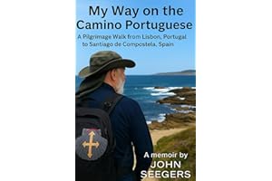 My Way on the Camino Portuguese: A Pilgrimage Walk from Lisbon, Portugal to Santiago de Compostela, Spain (The Camino de Santiago Chronicles)