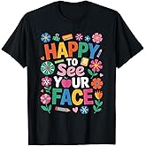 Happy First Day of School Happy to See Your Face Teacher T-Shirt