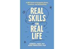 Real Skills for Real Life: A DBT Guide to Navigating Stress, Emotions, and Relationships
