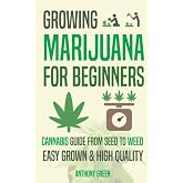 Growing Marijuana for Beginners: Cannabis Growguide - From Seed to Weed