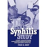 The Tuskegee Syphilis Study: An Insider's Account of the Shocking Medical Experiment Conducted by Government Doctors Against