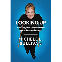 Looking Up: How a Different Perspective Turns Obstacles into Advantages book cover