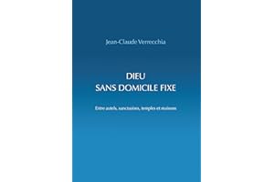 Dieu sans domicile fixe: Entre autels, sanctuaires, temples et maisons (French Edition)