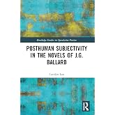 Posthuman Subjectivity in the Novels of J.G. Ballard (Routledge Studies in Speculative Fiction)