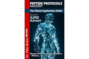 Peptide Protocols Mastery: The Clinical Applications Guide - Unlocking the Secrets to Health, Healing, and Longevity (The Peptide Book Collection Series)
