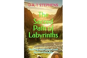 The Sacred Path of Labyrinths: Walking Meditations and Mystical Insights