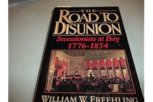 The Road to Disunion: Secessionists at Bay 1776-1854