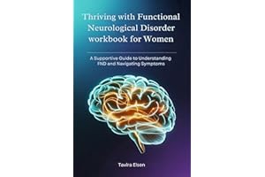 Thriving with Functional Neurological Disorder workbook for Women: A Supportive Guide to Understanding FND and Navigating Sym