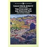 The Country of the Pointed Firs and Other Stories (Penguin Classics)