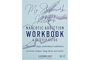 A Guiding Light NA Workbook - Your Personal Guide to the 12 Steps of Narcotics Anonymous: Work the Steps - Understand Addiction - Prevent Relapse - Stay clean and Sober