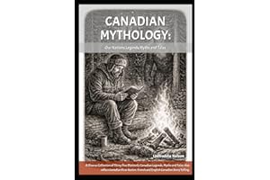 CANADIAN MYTHOLOGY: Our Nations Legends, Myths and Tales