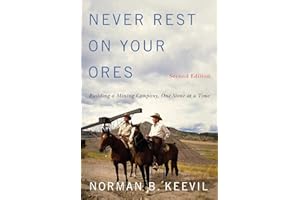 Never Rest on Your Ores: Building a Mining Company, One Stone at a Time, Second Edition (Footprints Series Book 26)