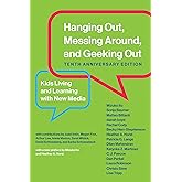 Hanging Out, Messing Around, and Geeking Out, Tenth Anniversary Edition: Kids Living and Learning with New Media (The John D.