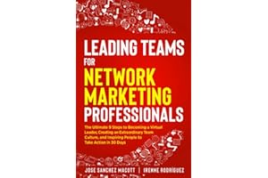 Leading Teams for Network Marketing Professionals: The Ultimate 9 Steps to Becoming a Virtual Leader, Creating an Extraordinary Team Culture, and Inspiring People to Take Action in 30 Days