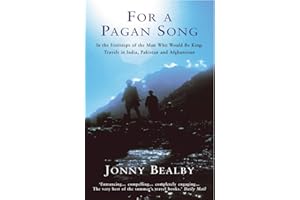 For a Pagan Song: In the Footsteps of the Man Who Would Be King: Travels in India, Pakistan & Afghanistan