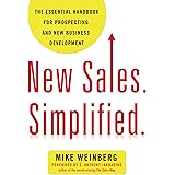 New Sales. Simplified.: The Essential Handbook for Prospecting and New Business Development