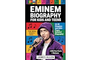 Eminem Biography for Kids and Teens: The Real Slim Shady’s Story (A 19 Chapters and 200+ pages Detailed Biography): How a Det