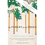 The Forest for the Trees (Revised and Updated): An Editor's Advice to Writers