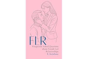 FLR – Frequently Asked Questions about Female Led Relationships: An introductory guide for couples curious about female autho