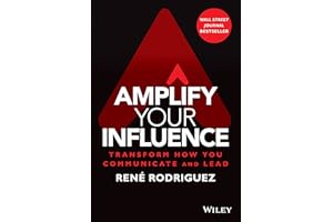 Amplify Your Influence: Transform How You Communicate and Lead