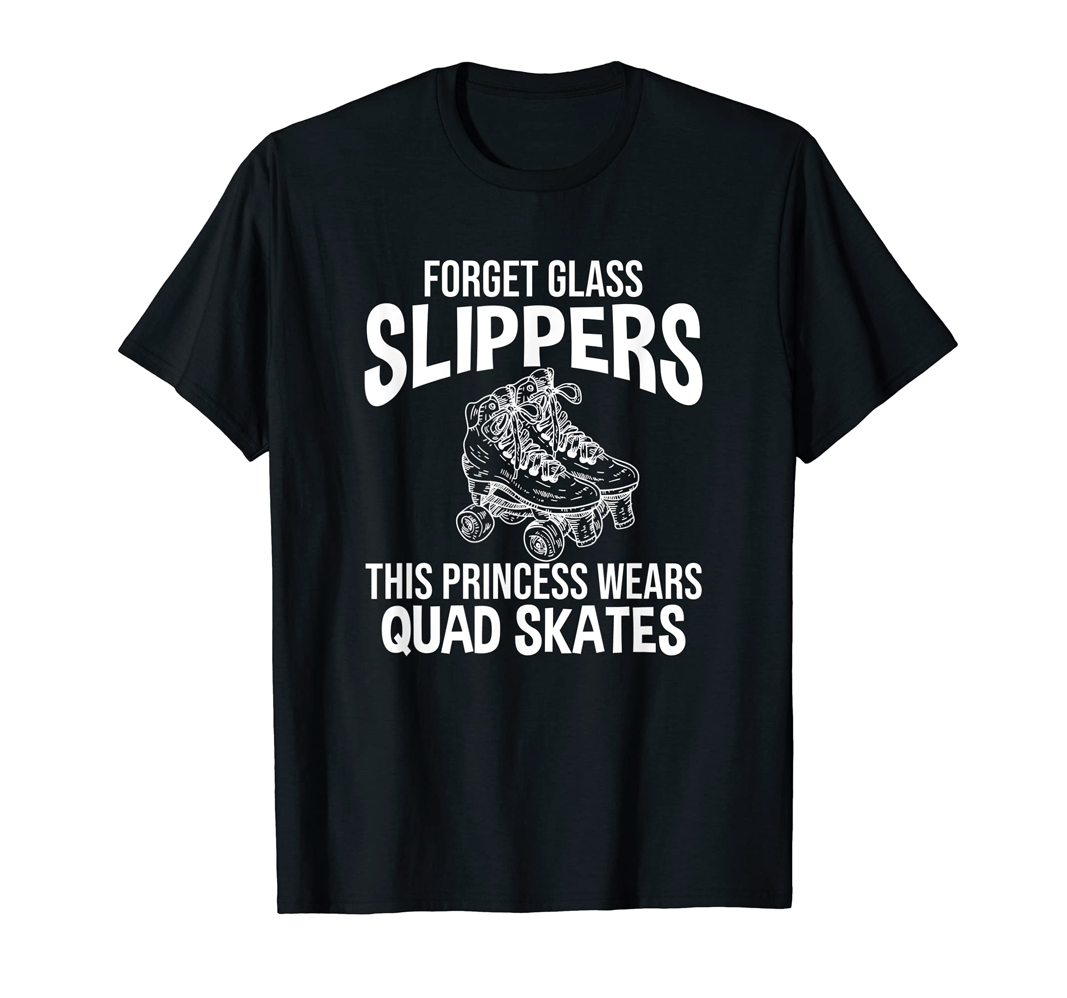 Forget Glass Slippers This Princess Wears Quad Skates T-Shirt