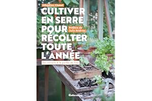 Cultiver en serre pour récolter toute l’année: Des conseils à la portée de tous (Jardin (hors collection)) (French Edition)