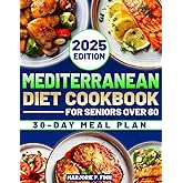 Mediterranean Diet Cookbook for Seniors Over 60: Healthy, Simple, and Delicious Recipes to Strengthen Your Heart, Boost Energy, and Sharpen Your Mind | Science-Based 4-Week Meal Plan Included