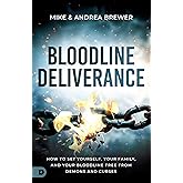 Bloodline Deliverance: How to Set Yourself, Your Family, and Your Bloodline Free from Demons and Curses
