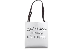 ALCOHOL TOTE BAG FOR DRINKS Healthy Crap Just Kidding Its Alcohol Tote Bag