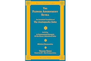 The Flower Adornment Sutra - Volume Three: An Annotated Translation of the Avataṃsaka Sutra with "A Commentarial Synopsis of the Flower Adornment Sutra" (Kalavinka Buddhist Classics)
