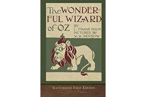 The Wonderful Wizard of Oz (Illustrated First Edition): 100th Anniversary OZ Collection