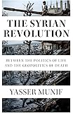 The Syrian Revolution: Between the Politics of Life and the Geopolitics of Death