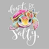 Don't Be Salty Cute Sea Turtle Beach, Ocean Life Decal Sticker Vinyl for Car Bumper Truck Van SUV Window Wall Boat Cup Tumblers Laptop or Any Smooth Surface