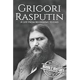Grigori Rasputin: A Life From Beginning to End (History of Russia)