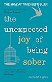 The Unexpected Joy of Being Sober: Discovering a