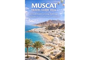 Muscat Travel Guide 2026: A Local’s Guide to Living, Exploring, and Falling in Love with Oman’s Coastal Jewel
