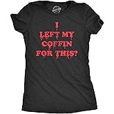 Womens I Left My Coffin for This T Shirt Funny Spooky Halloween Vampire Joke Tee for Ladies
