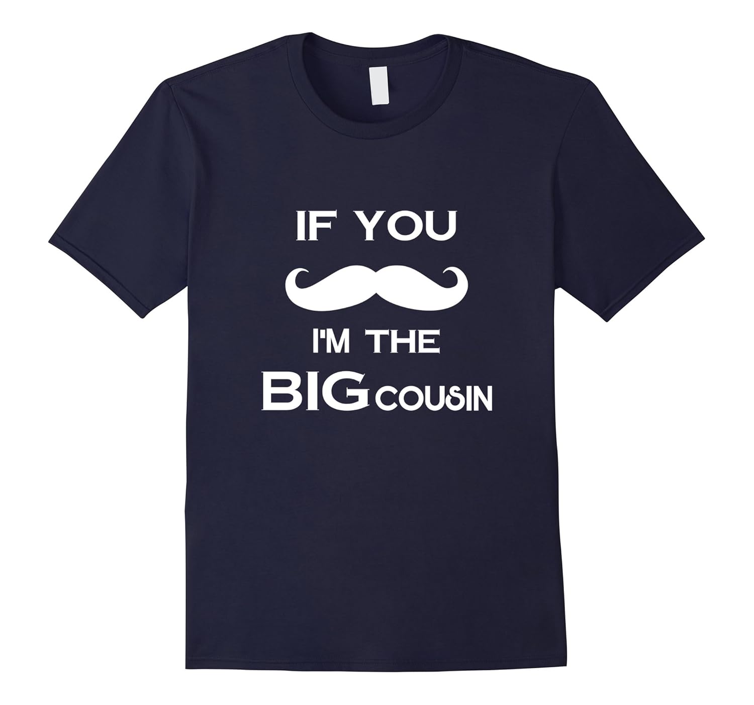 If You Mustache I'm the Big Cousin T-Shirt-ANZ