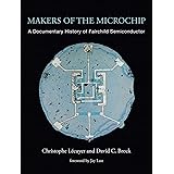 Makers of the Microchip: A Documentary History of Fairchild Semiconductor (The MIT Press)