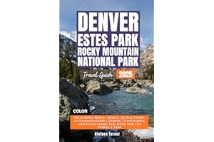 Denver, Estes Park & Rocky Mountain National Park: Your Comprehensive Guide to Unforgettable Adventures from Hiking Trails to Camping and Indoor ... (The Colorado Essential Guidebook Series)