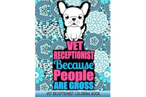 VET RECEPTIONIST COLORING BOOK: Funny and Relatable Veterinary Receptionist Appreciation Gift Idea